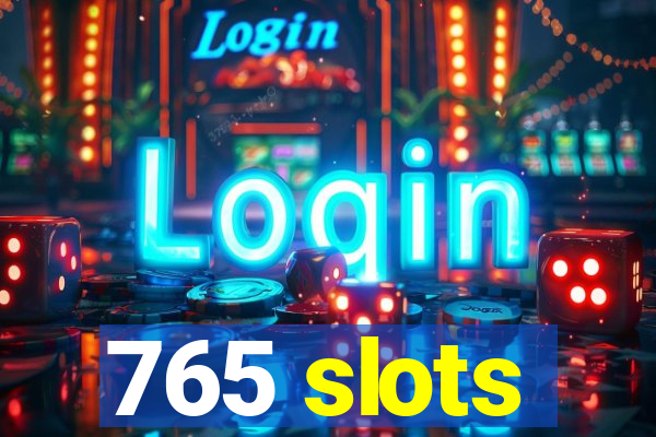 765 slots